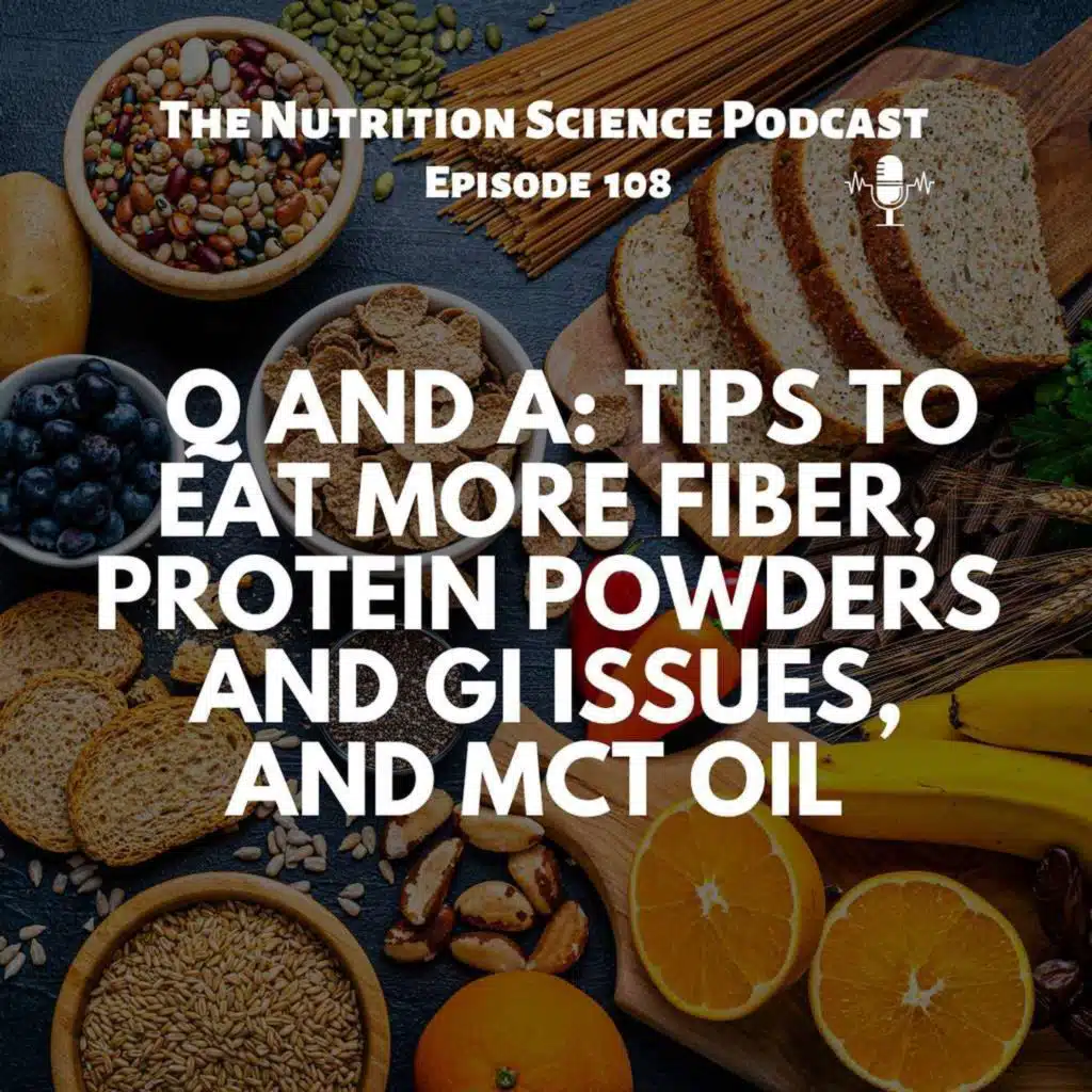 Q and A: Tips to Eat More Fiber, Protein Powders and GI Issues, and MCT Oil