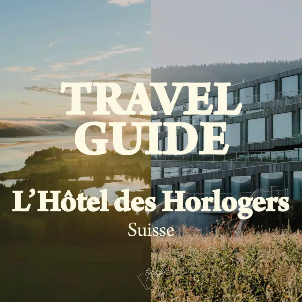 TRAVEL GUIDE - L'Hôtel des horlogers en Suisse