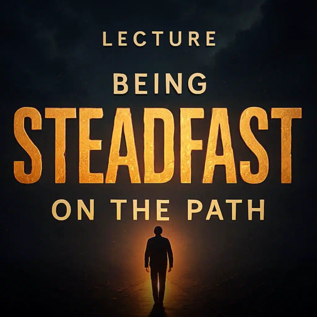 Lecture – Being Steadfast on the Path | Mufti Menk