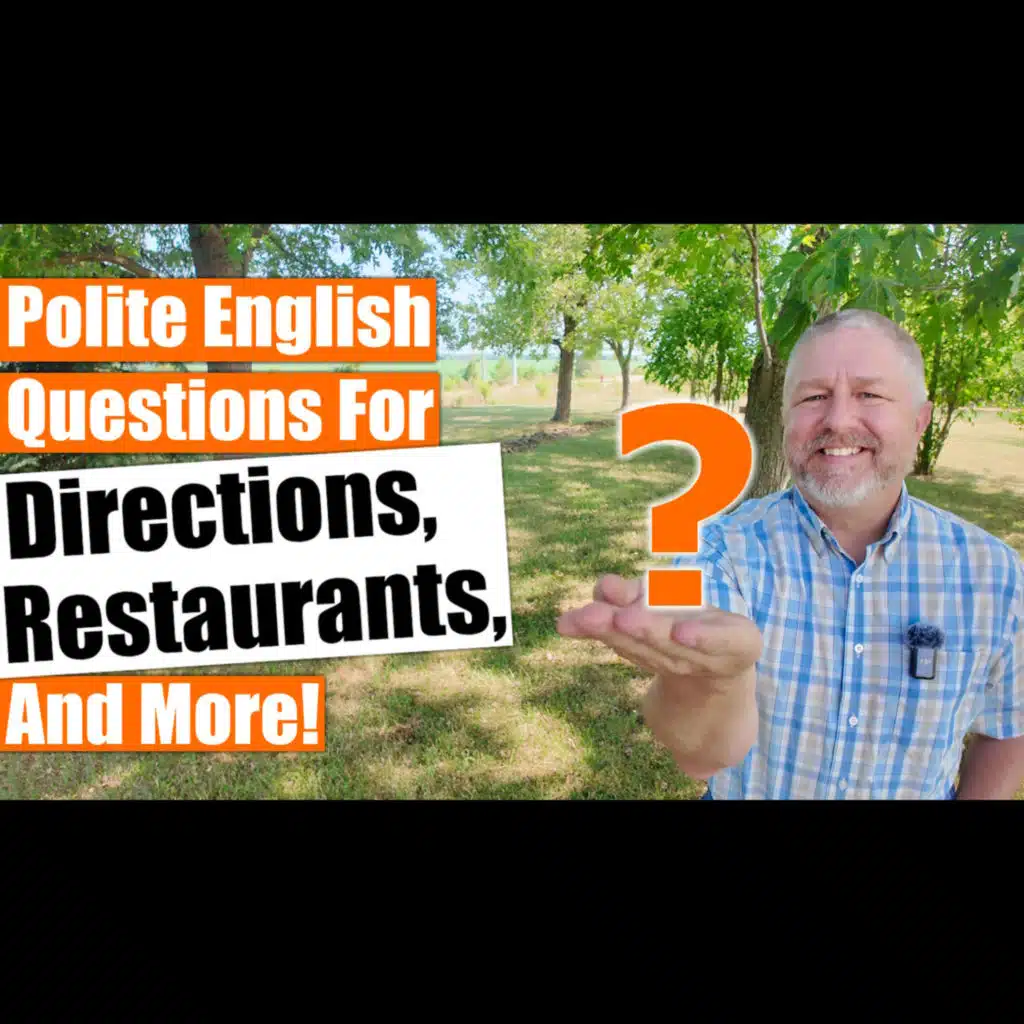 Learn How To Ask Polite English Questions For Directions, In Restaurants, Suggestions, and More!