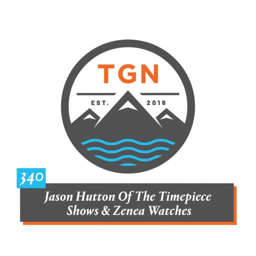 The Grey NATO – 340 – Jason Hutton Of The Timepiece Shows & Zenea Watches