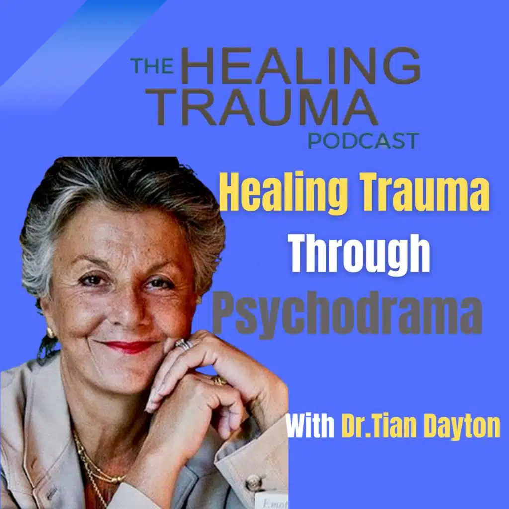 Healing Trauma Through Psychodrama With Dr. Tian Dayton