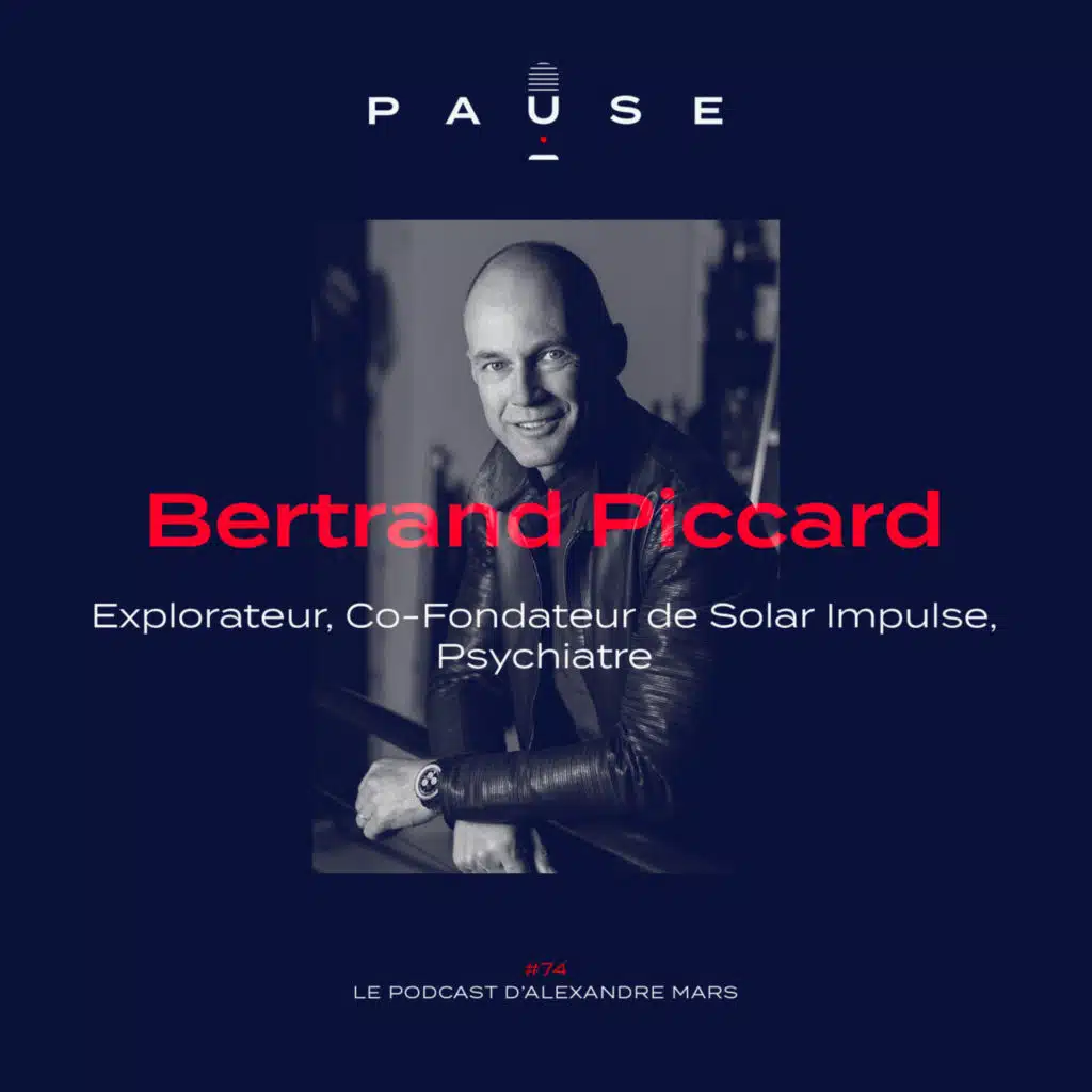 [REDIFFUSION] Bertrand Piccard, Explorateur, Co-Fondateur de Solar Impulse, Psychiatre