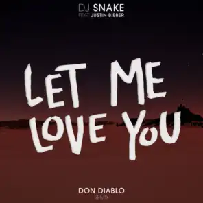 Let Me Love You (Don Diablo Remix) [feat. Justin Bieber]