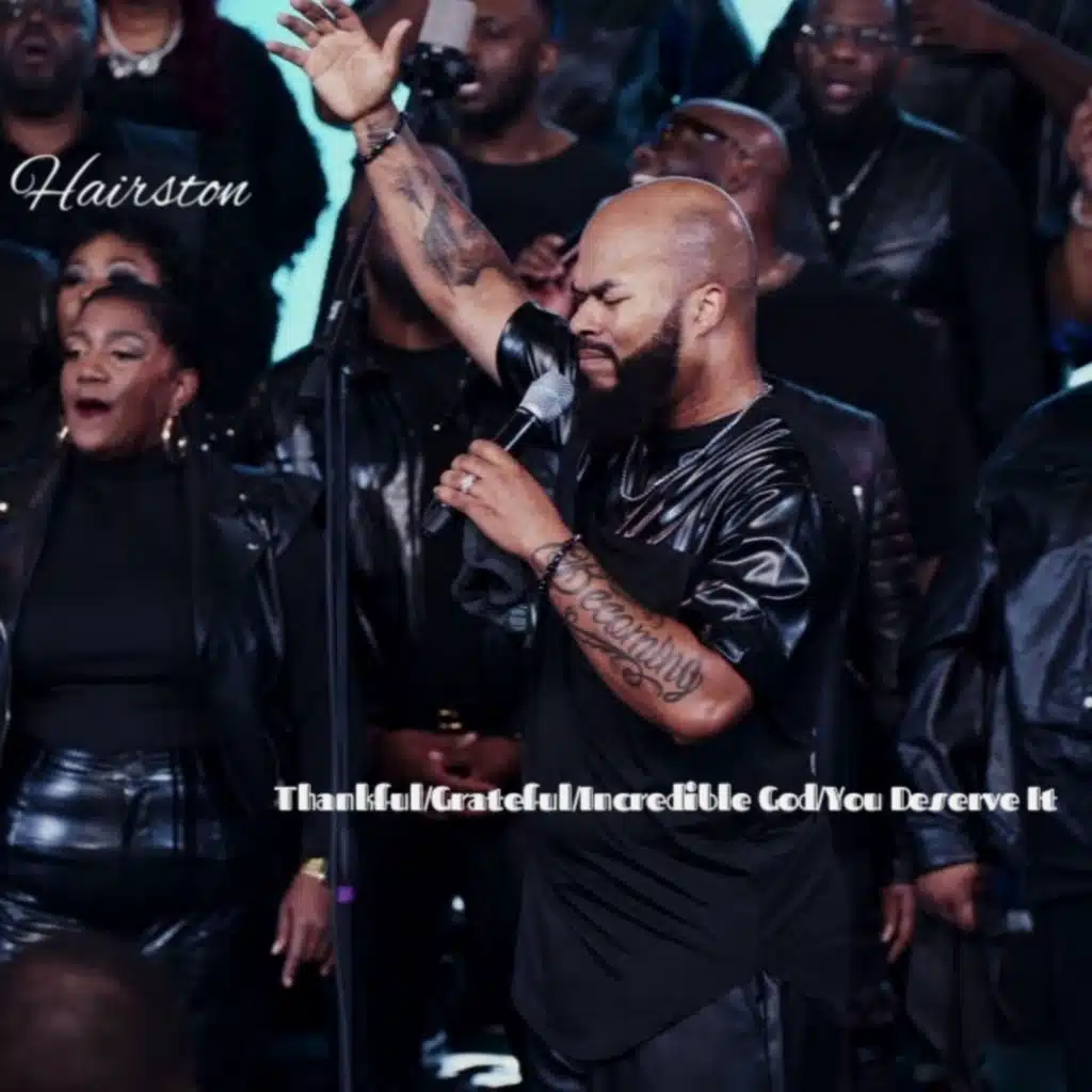 Thankful/Grateful/Incredible God/You Deserve It