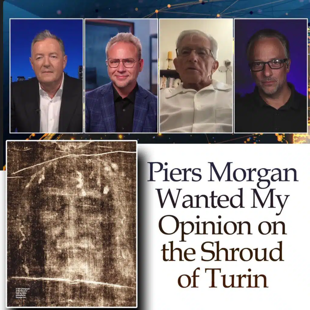 Piers Morgan Wanted My Opinion on the Shroud of Turin