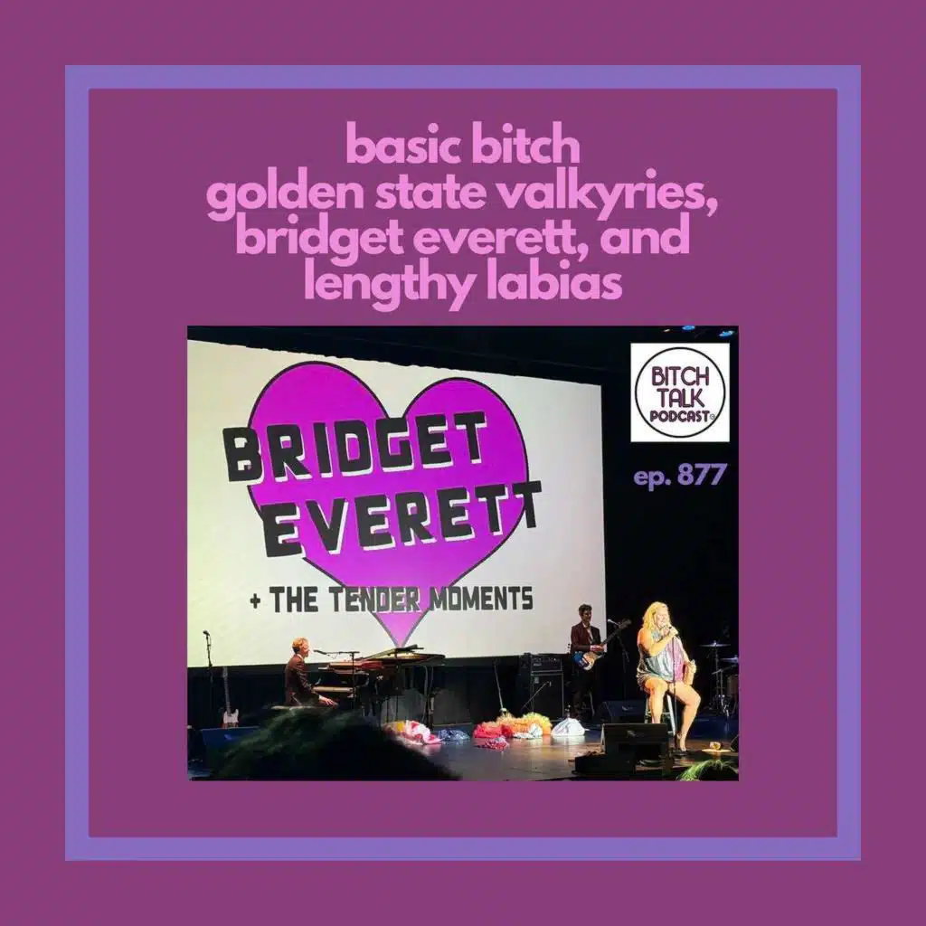 Basic Bitch - Golden State Valkyries, Bridget Everett, and Lengthy Labias