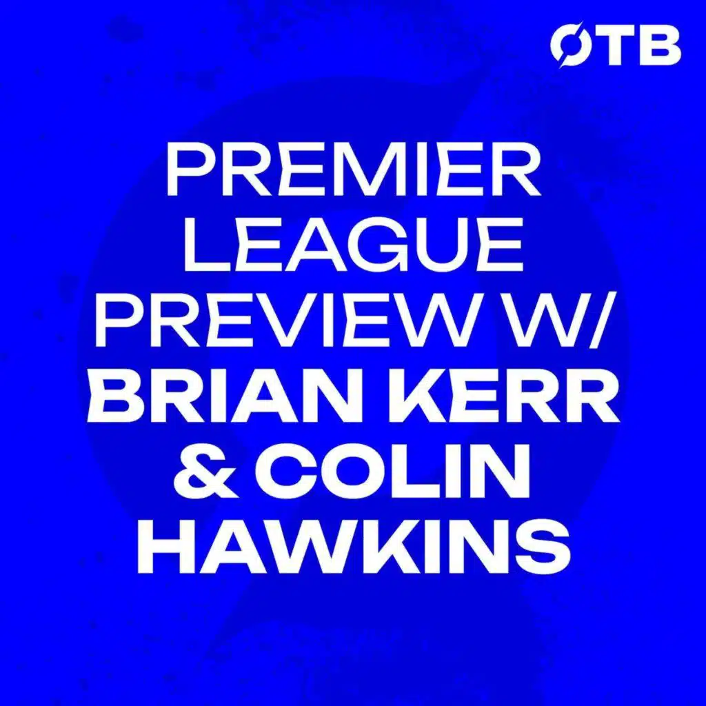 Saturday Panel (UNLOCKED): Premier League Preview w/ Brian Kerr & Colin Hawkins | OFF THE BALL