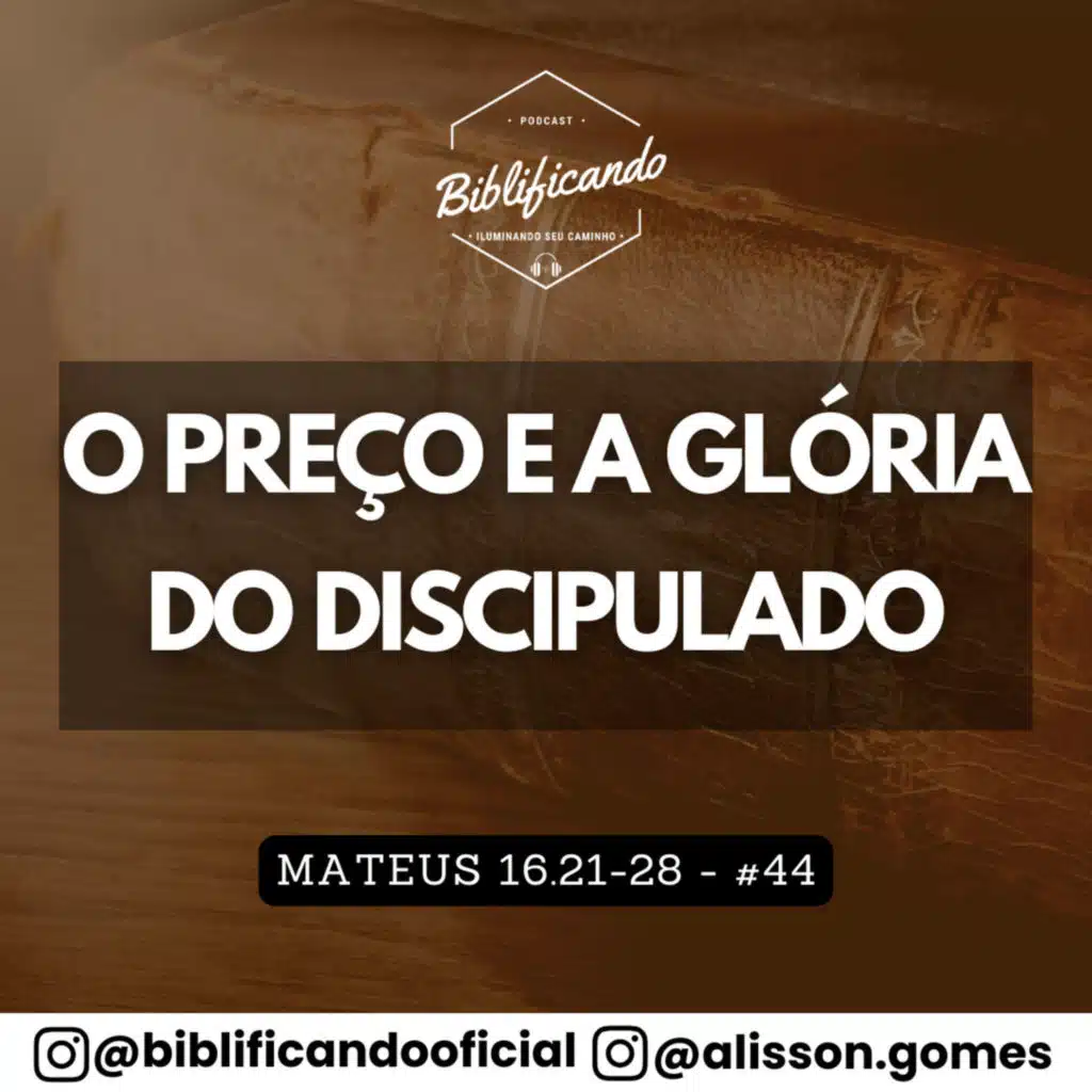Ep. 186 - O Preço e a Glória do Discipulado | Estudos em Mateus | Mateus 16.21-28