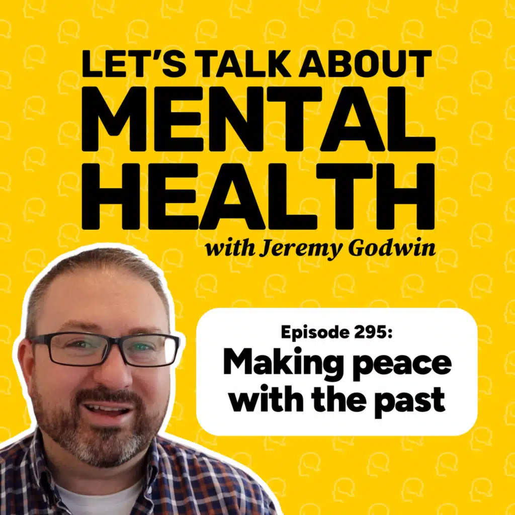 How to make peace with the past (Episode 295)