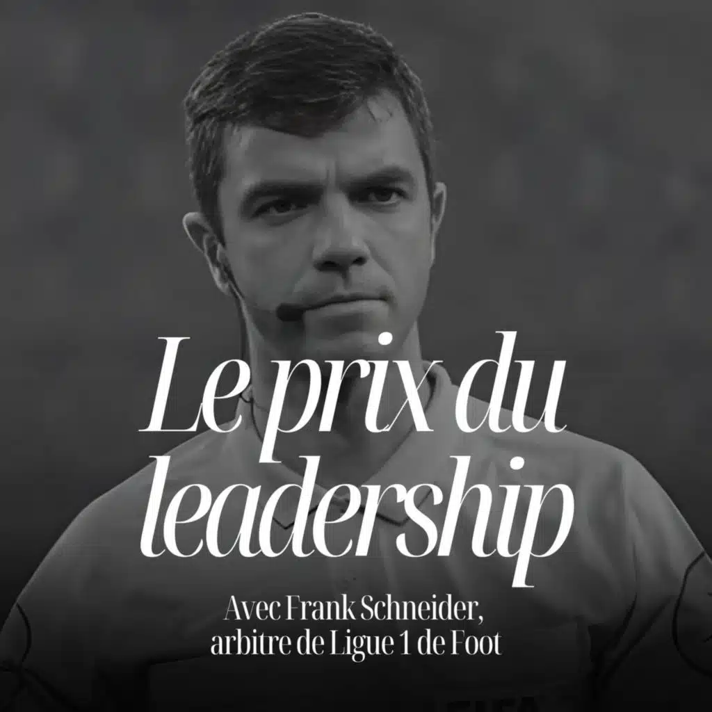 Gérer Zlatan, Mbappé… et son équipe : les leçons d’un arbitre de Ligue 1 de foot avec Frank Schneider - #113