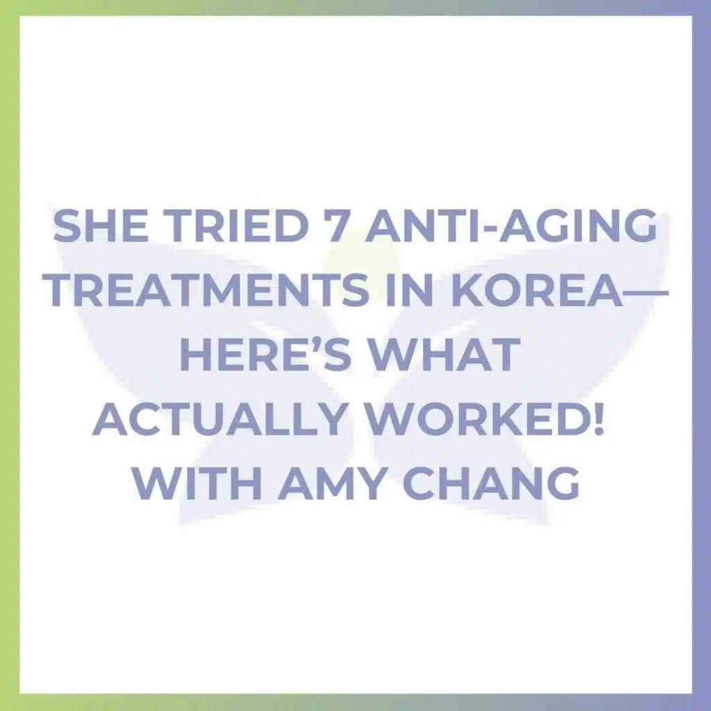 She Tried 7 Anti-Aging Treatments in Korea—Here’s What Actually Worked! With Amy Chang
