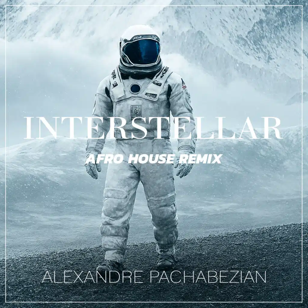 Interstellar (Afro House Remix) [feat. Alexandre Pachabezian]