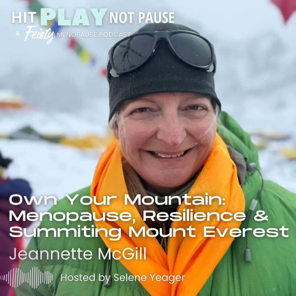 Own Your Mountain: Menopause, Resilience & Summiting Mount Everest with Jeannette McGill (Episode 238)