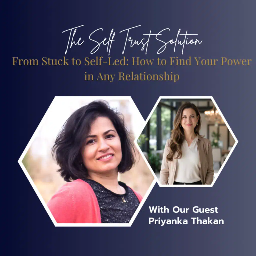 From Stuck to Self-Led: How to Find Your Power in Any Relationship with Priyanka Thakan