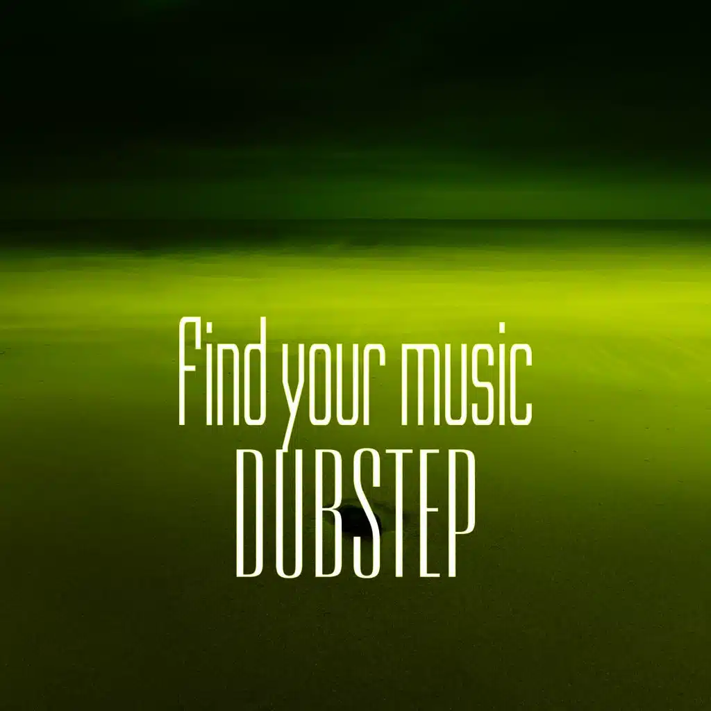 Find Your Music. Dubstep