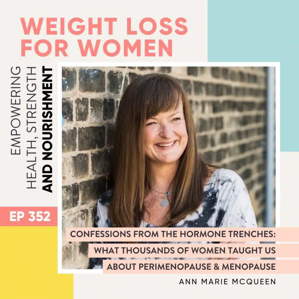 #352 - Confessions From the Hormone Trenches: What Thousands of Women Taught Us About Perimenopause & Menopause with Ann Marie McQueen