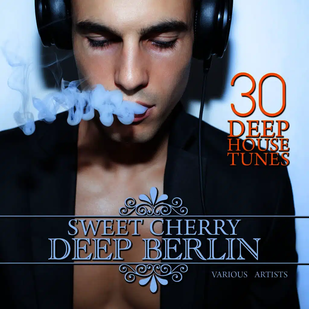 Sweet Cherry Deep Berlin (30 Deep House Tunes)