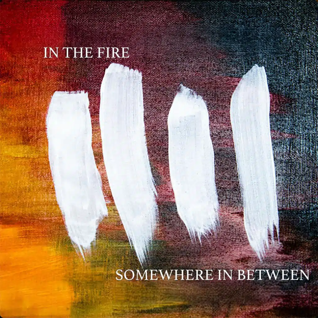 In the Fire / Somewhere in Between
