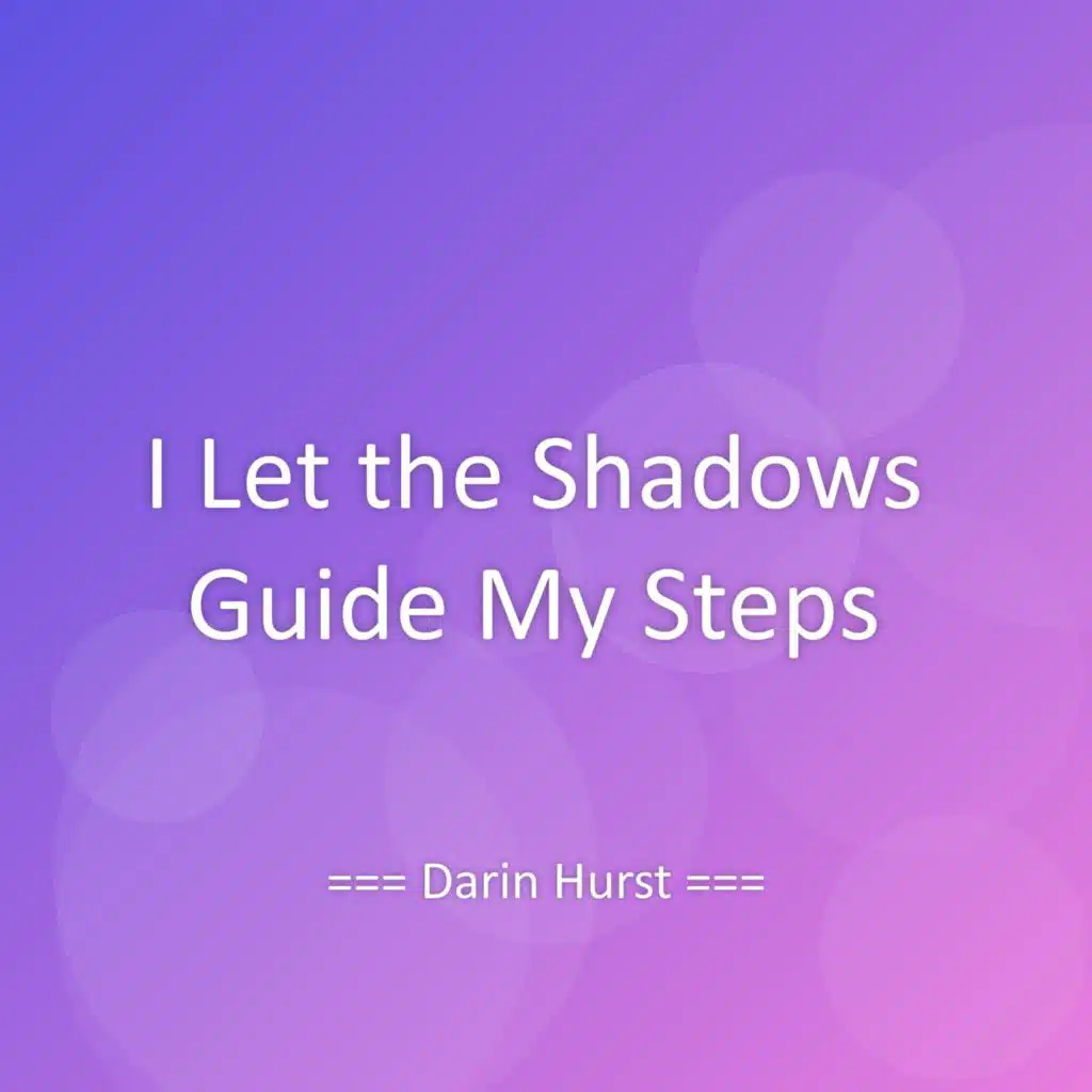 I Let the Shadows Guide My Steps