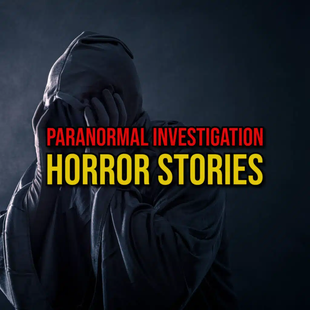 S5 Ep268: Episode 268: Paranormal Investigation Horror Stories