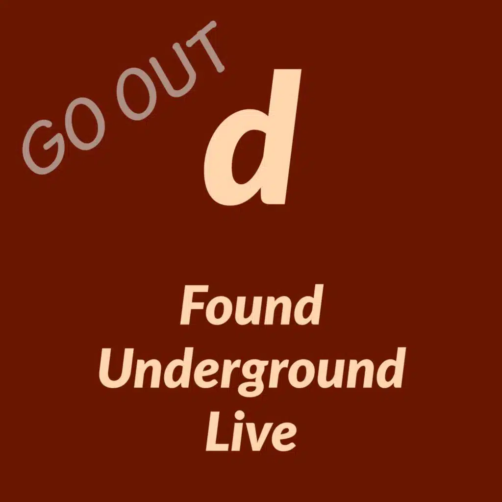Go Out (Found Underground Live)