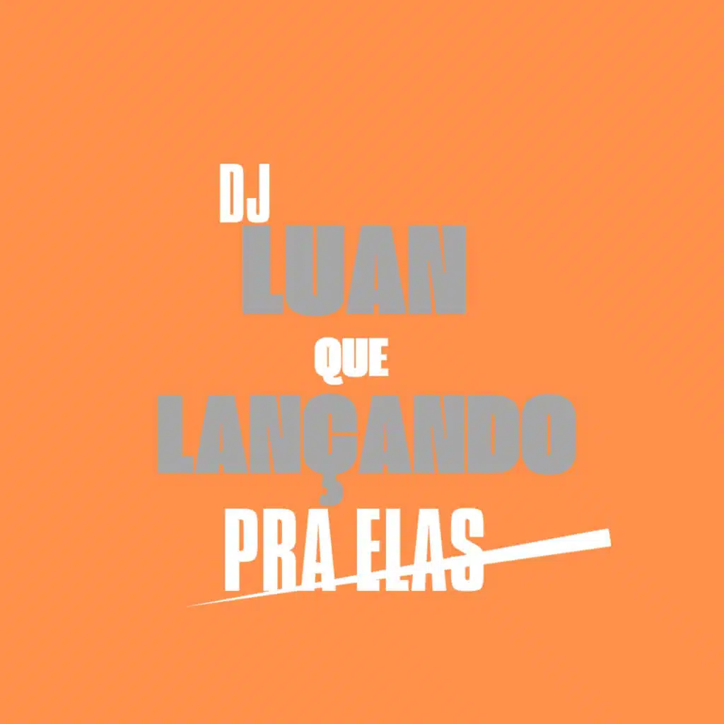 Dj Luan Que Ta Lançando pra Elas