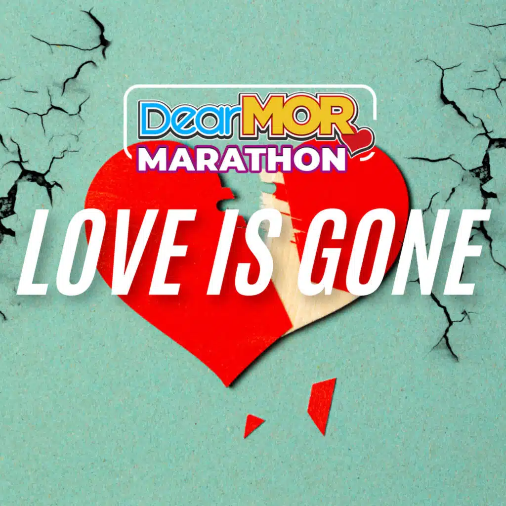 Dear MOR Marathon: "Love Is Gone"