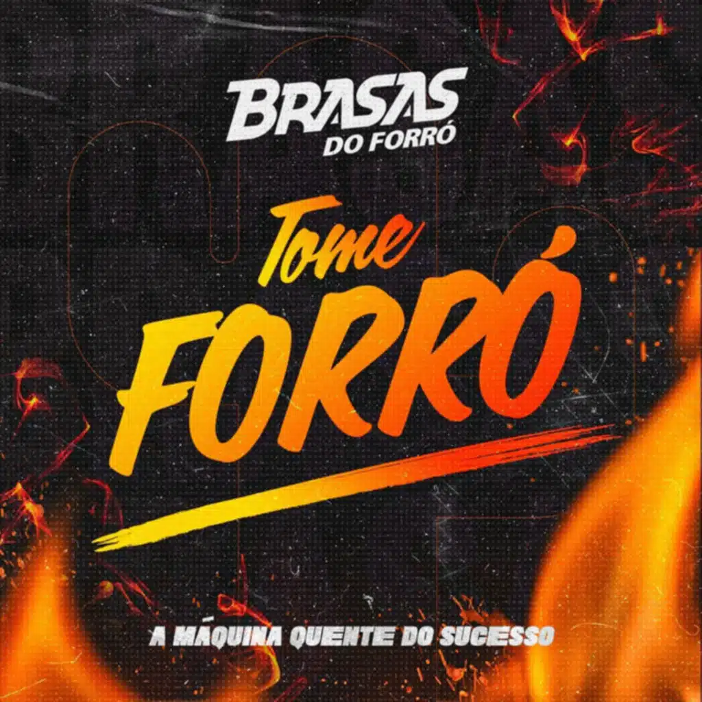 Tome Forró - A Máquina Quente do Sucesso