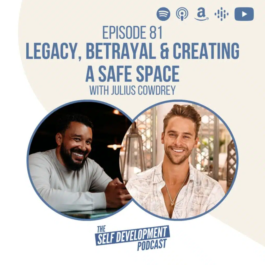 Ep 81 Julius Cowdrey | Legacy, Betrayal & Creating A Safe Space | The Self Development Podcast