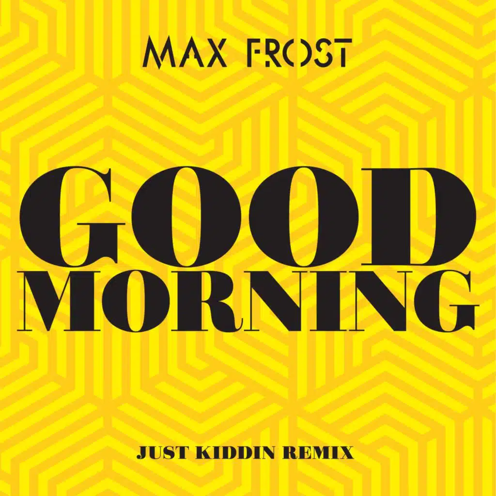 Good Morning (Just Kiddin Remix) [Extended Mix] (Just Kiddin Remix (Extended Mix))