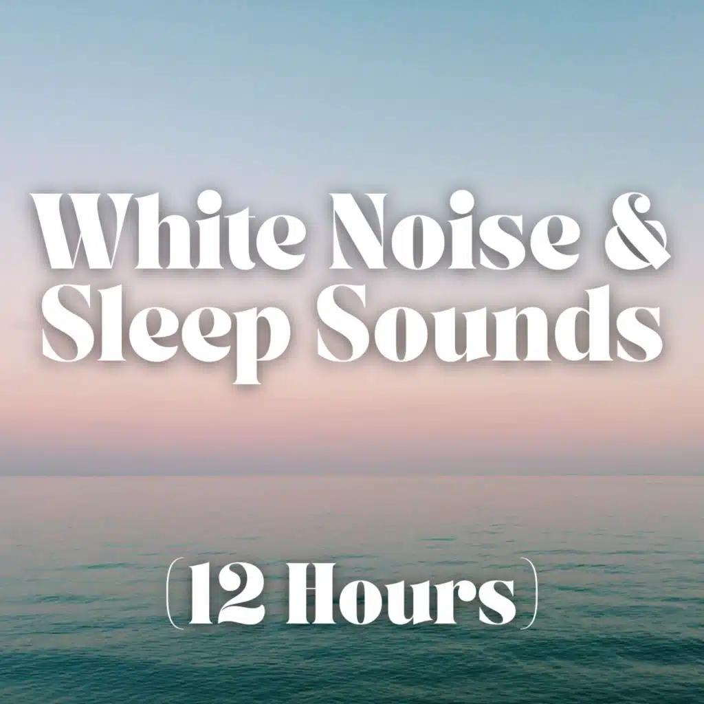 White Noise and Sleep Sounds (12 Hours)