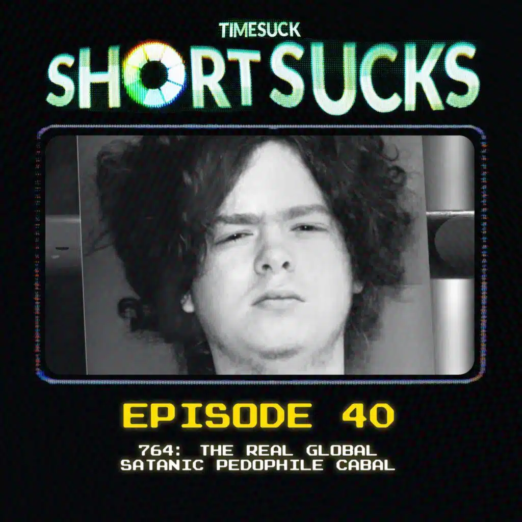 Short Suck #40: 764 The Real Global Satanic Pedophile Cabal