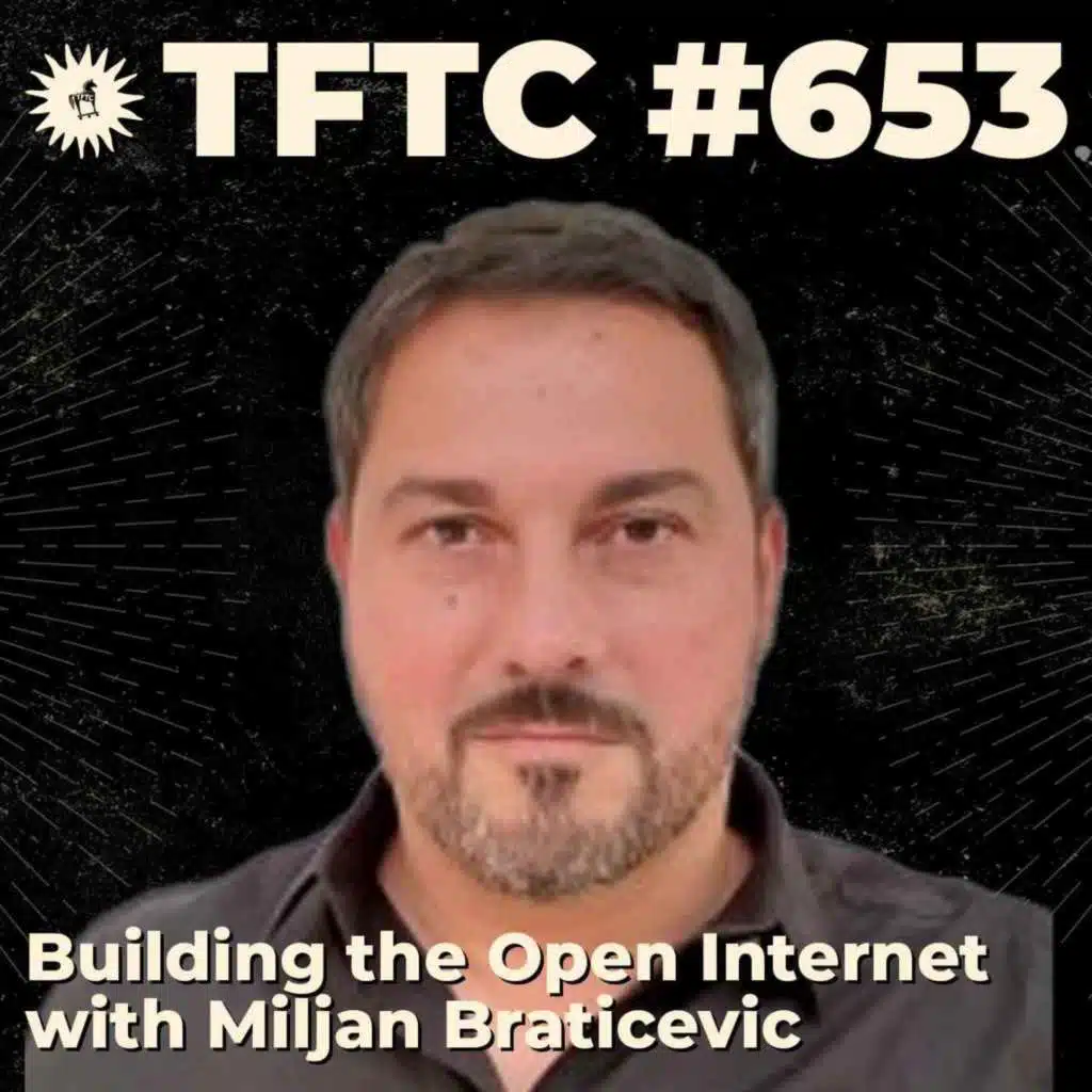 #653: Building the Open Internet with Miljan Braticevic