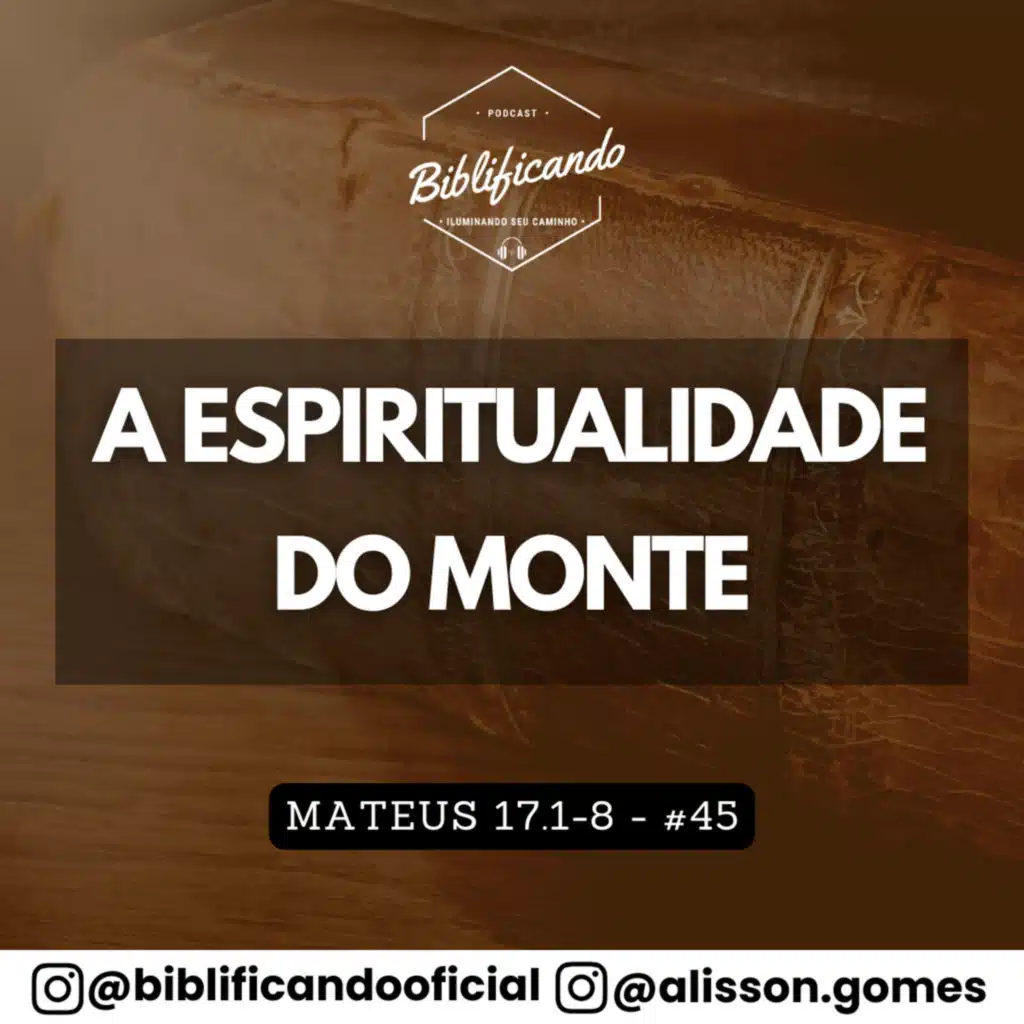 Ep. 187 - A Espiritualidade do Monte | Estudos em Mateus | Mateus 17.1-8