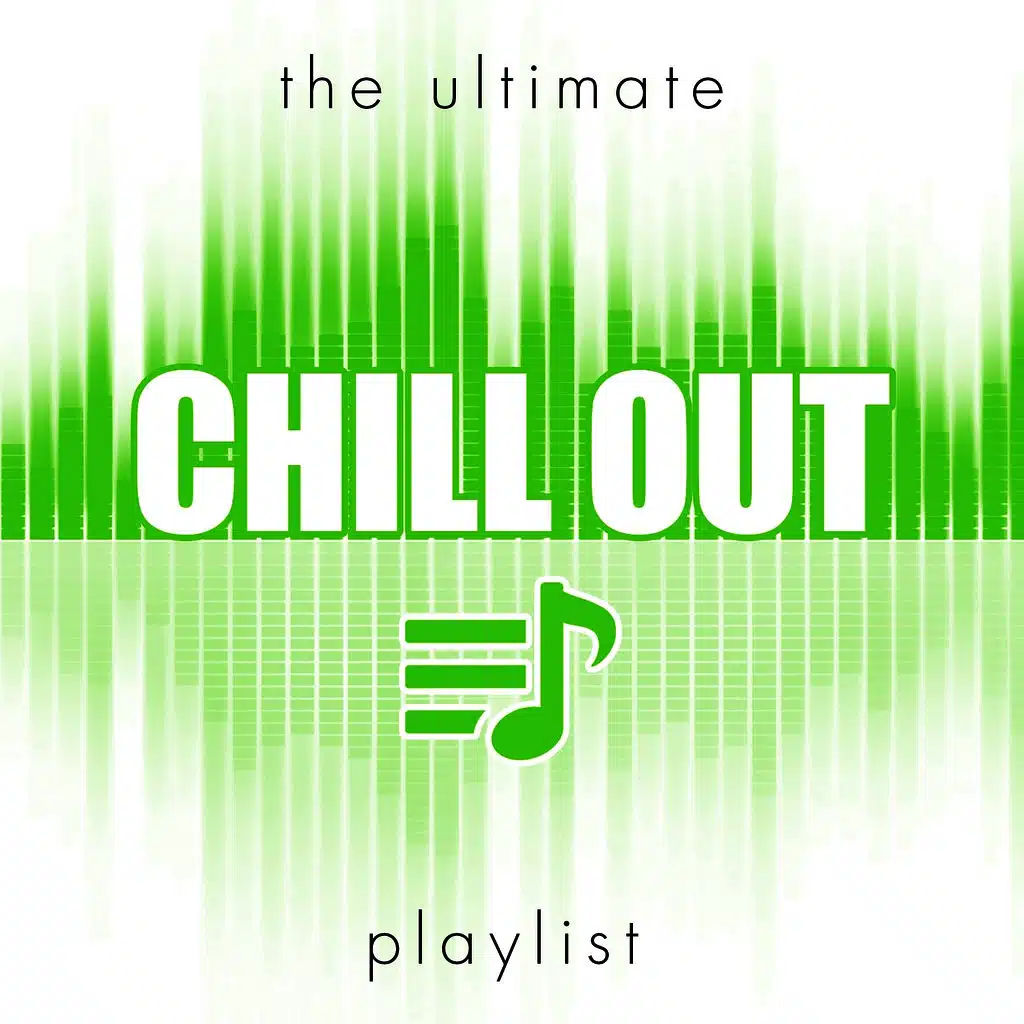 The Ultimate Chill Out Playlist