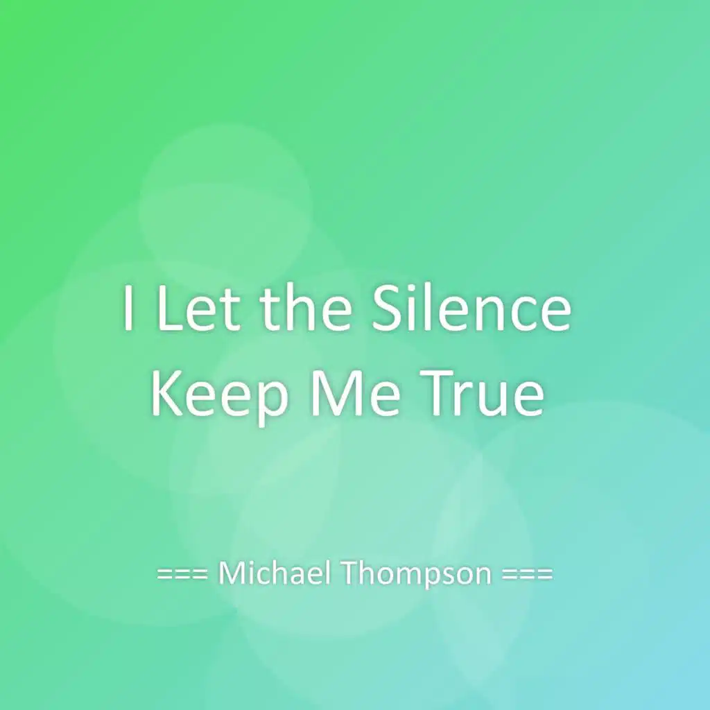 I Let the Silence Keep Me True