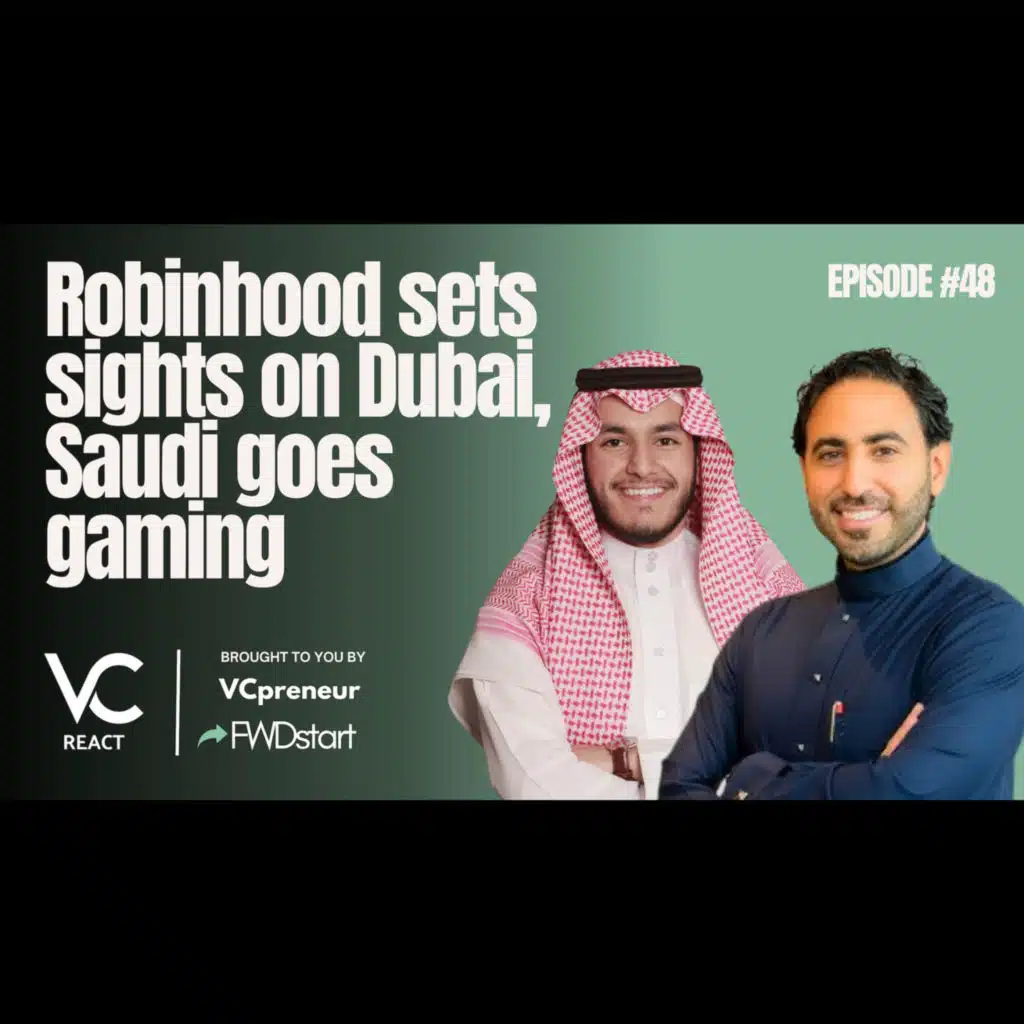 VC React MENA E48: Robinhood Comes To MENA & Compete With Local Copies, Bulk Funding In Game Studios