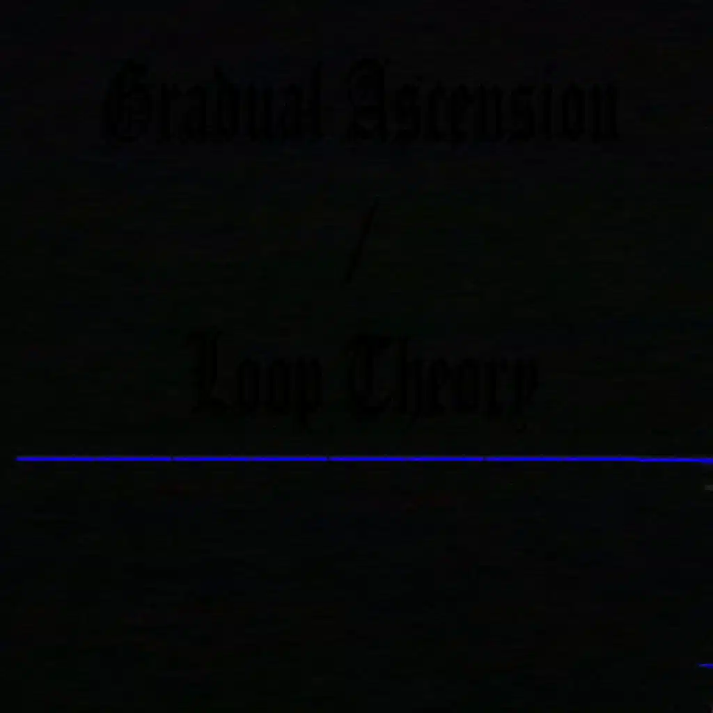 Gradual Ascension: Loop Theory