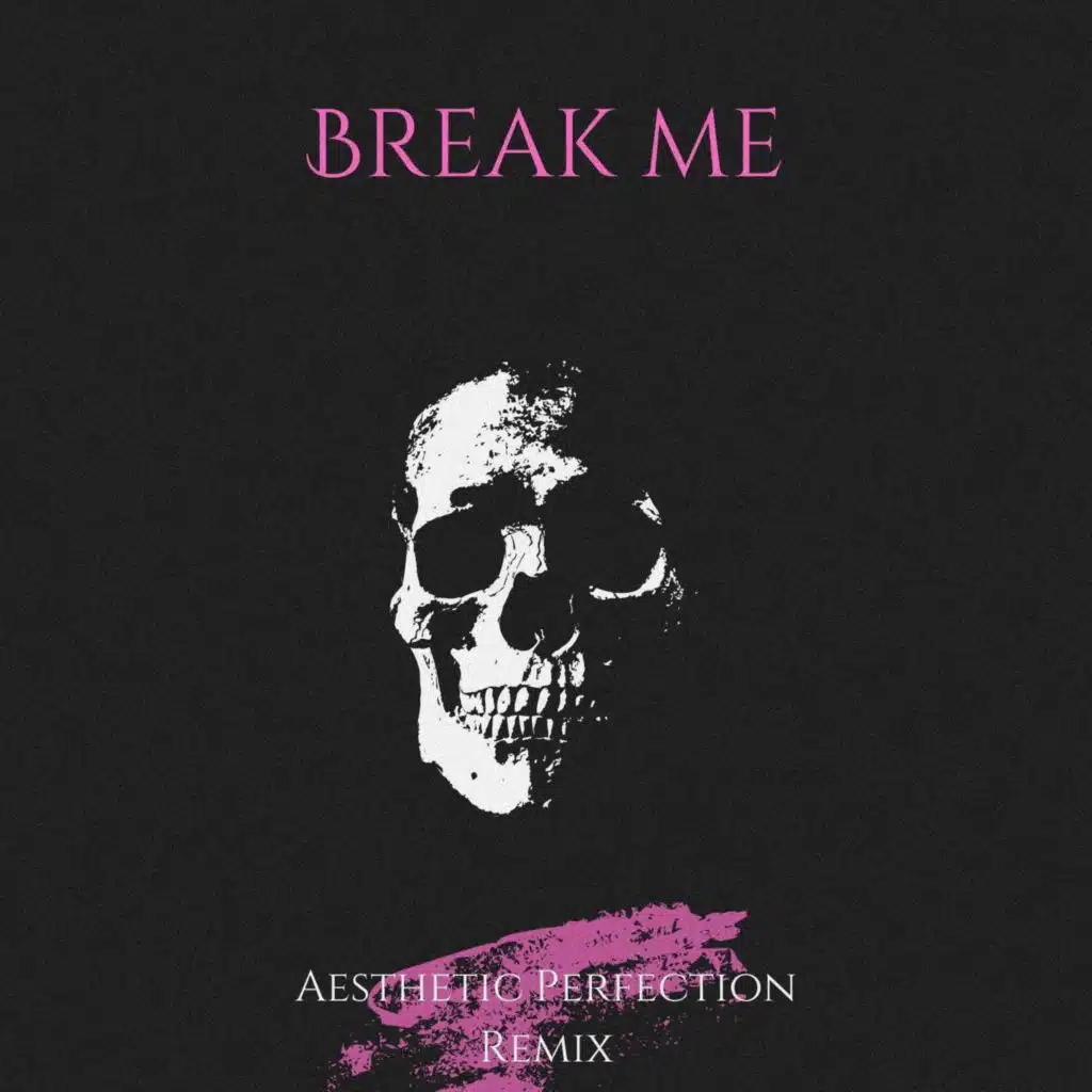 Break me (Aesthetic Perfection Remix)