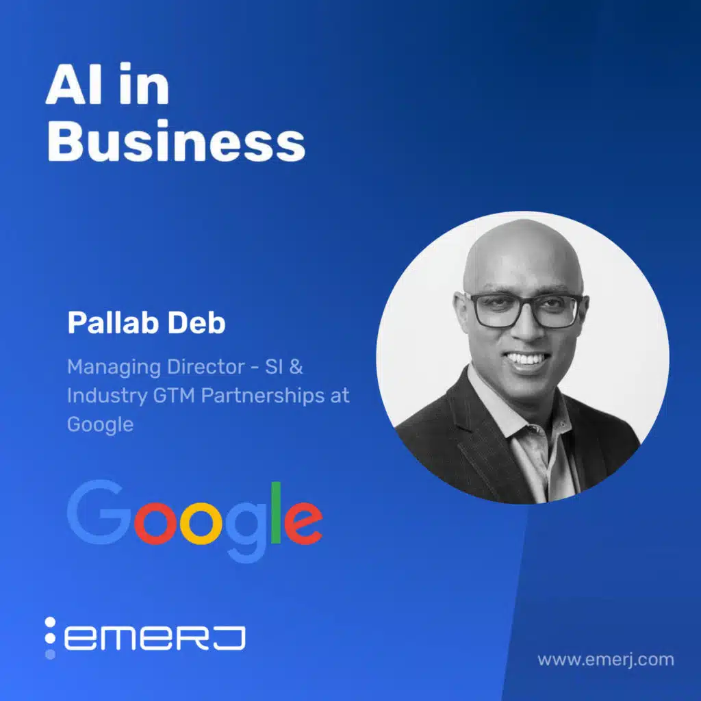 Why System Integrators Are Key to AI Success - with Pallab Deb of Google