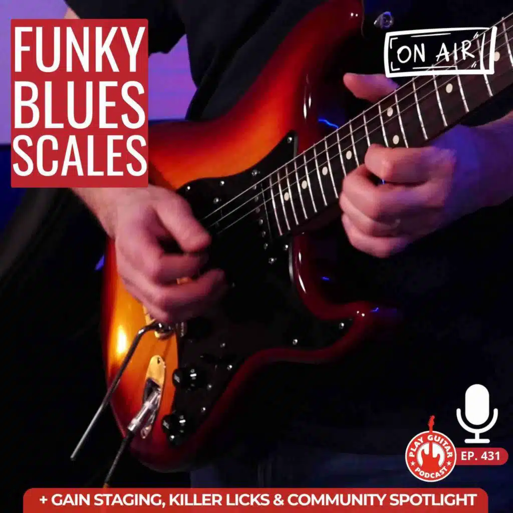 Scales for Funky Blues + Gain Staging, Community Spotlight & More - 431