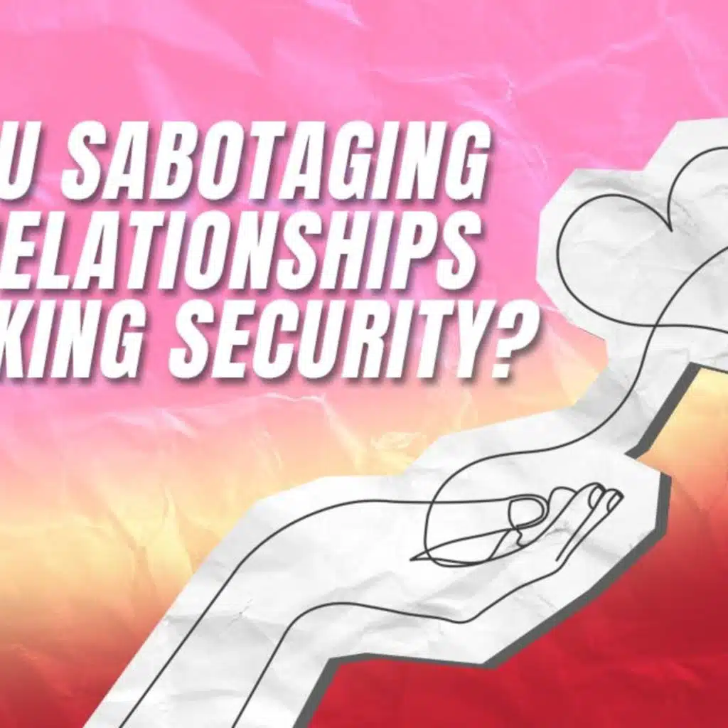 544 - Are You Sabotaging Your Relationships by Seeking Security?