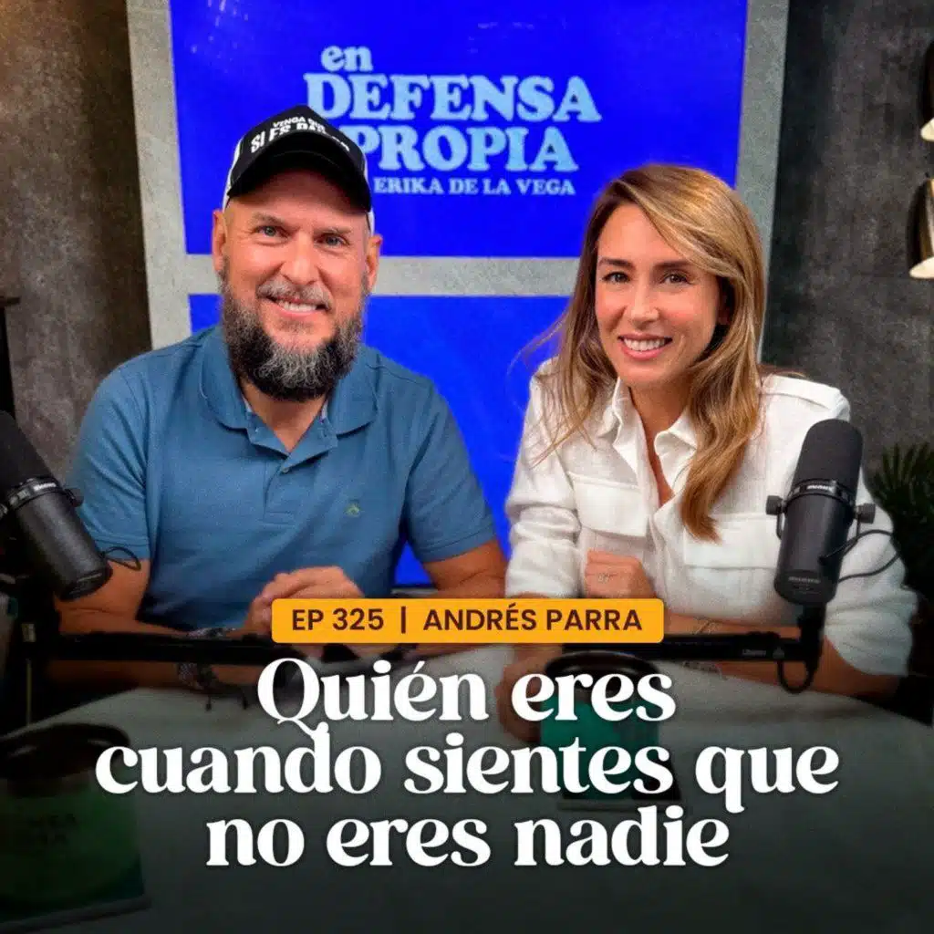 ¿Quién ERES cuando SIENTES que no eres NADIE? Con Andrés Parra | En Defensa Propia | Erika de la Vega