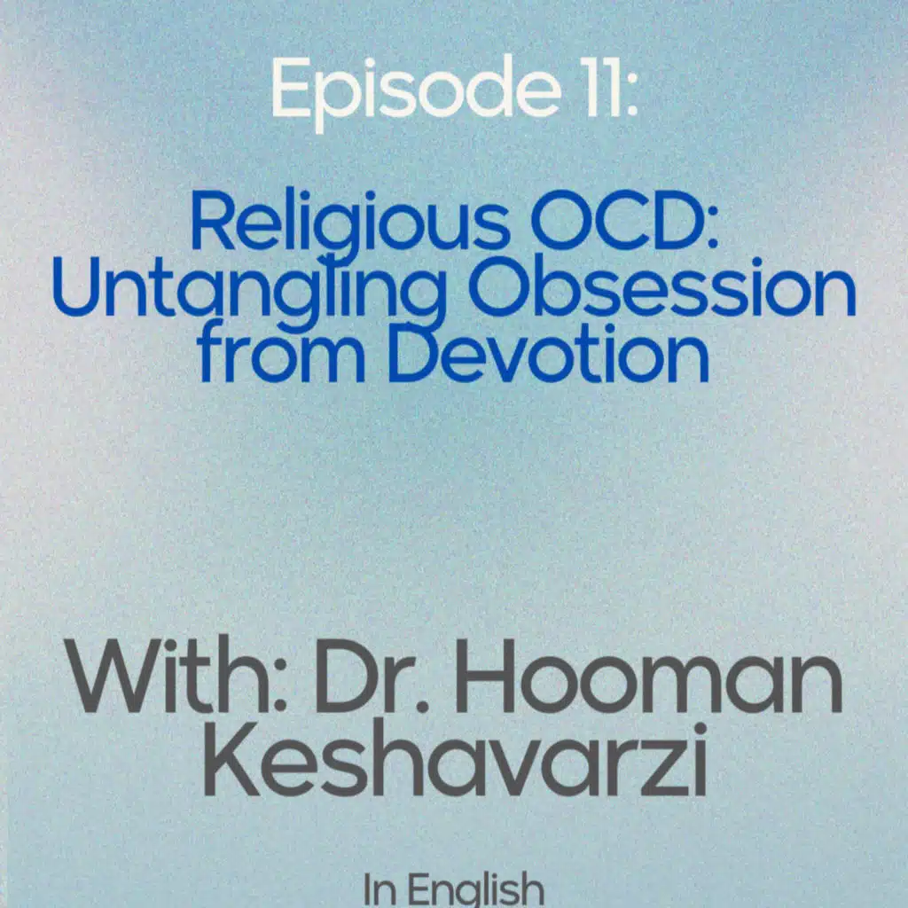 EP 11: Dr Hooman Keshavarzi - Religious OCD: Untangling Obsession from Devotion