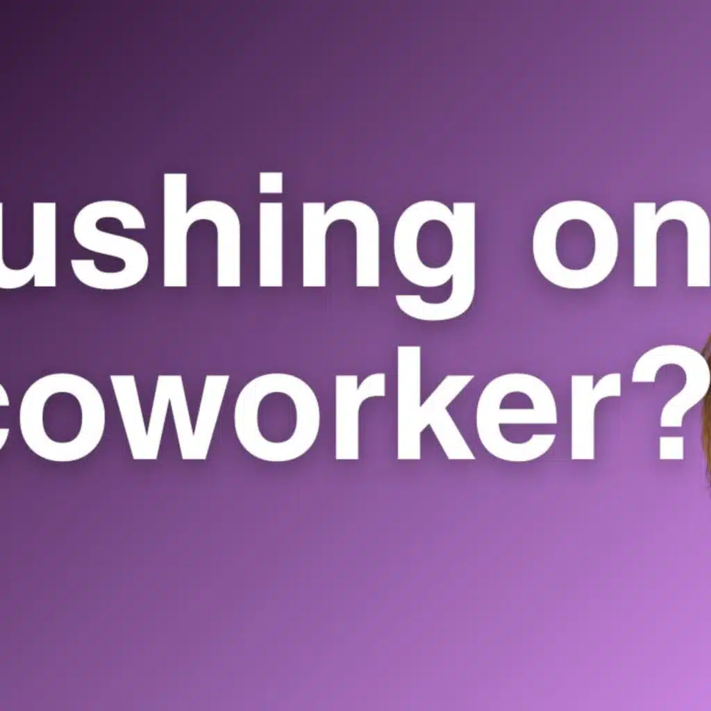 191. How to Handle a Work Crush Without Risking Your Job