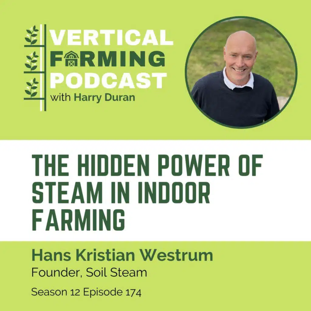 174: The Hidden Power of Steam in Indoor Farming with Soil Steam's Hans Kristian Westrum
