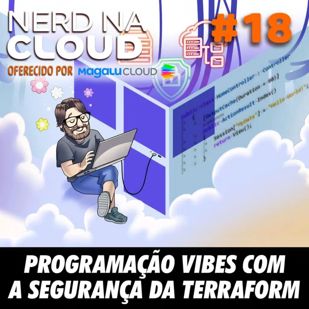 Nerd na Cloud 18 - Programação Vibes com a Segurança da Terraform