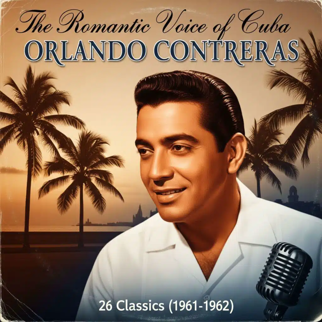 The Romantic Voice of Cuba: Orlando Contreras - 26 Classics (1961-1962)