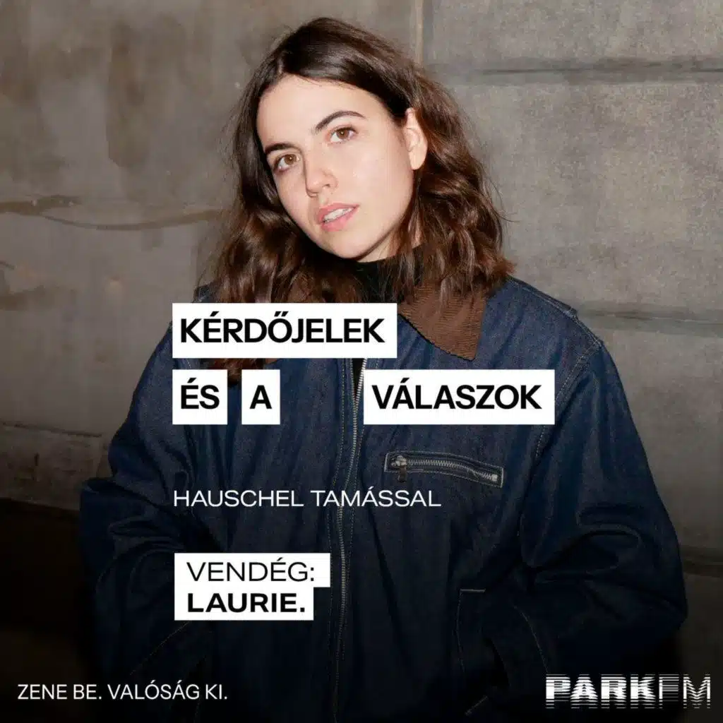 Kérdőjelek és a válaszok / Hauschel Tamás, vendég: laurie. Park FM-en! 2025